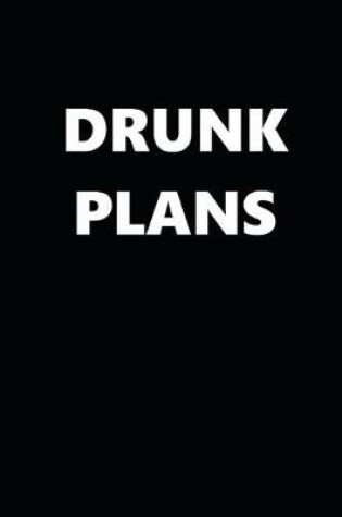 Cover of 2020 Daily Planner Funny Humorous Drunk Plans 388 Pages