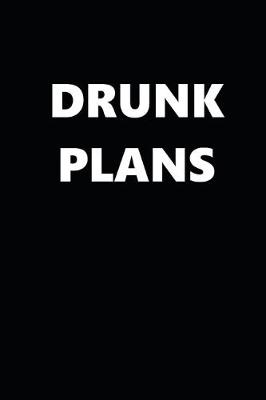 Book cover for 2020 Daily Planner Funny Humorous Drunk Plans 388 Pages