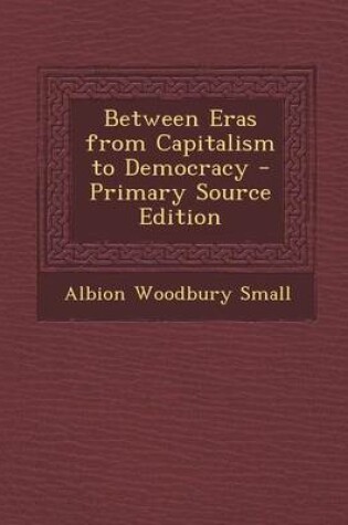 Cover of Between Eras from Capitalism to Democracy - Primary Source Edition