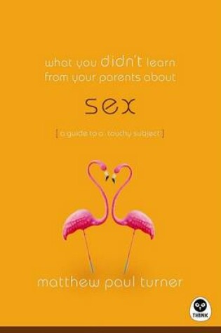 Cover of What You Didn't Learn from Your Parents About: Sex