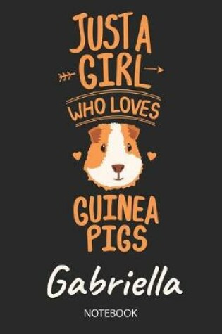 Cover of Just A Girl Who Loves Guinea Pigs - Gabriella - Notebook