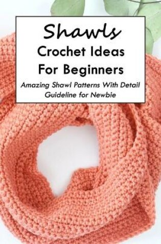 Cover of Shawls Crochet Ideas For Beginners