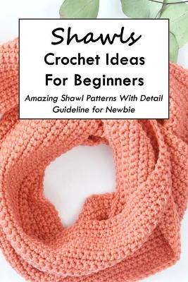 Book cover for Shawls Crochet Ideas For Beginners