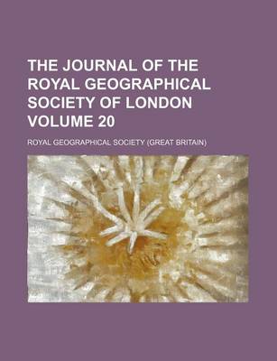 Book cover for The Journal of the Royal Geographical Society of London Volume 20