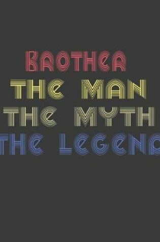 Cover of Brother the man the myth the legend