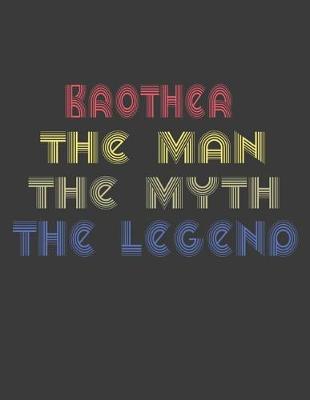 Book cover for Brother the man the myth the legend