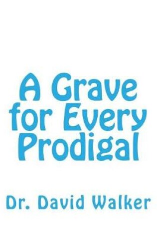 Cover of A Grave for Every Prodigal