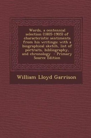 Cover of Words, a Centennial Selection (1805-1905) of Characteristic Sentiments from His Writings; With a Biographical Sketch, List of Portraits, Bibliography, and Chronology