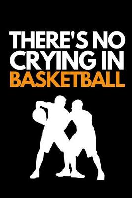 Book cover for There's No Crying In Basketball