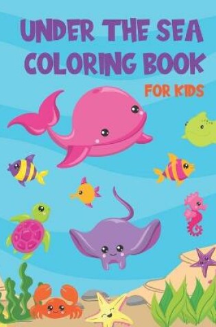 Cover of Under The Sea Coloring Book For Kids