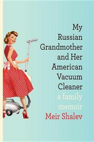 Cover of My Russian Grandmother and Her American Vacuum Cleaner