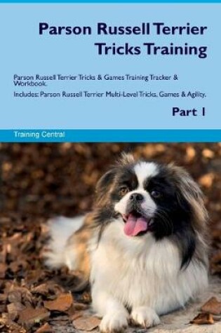 Cover of Parson Russell Terrier Tricks Training Parson Russell Terrier Tricks & Games Training Tracker & Workbook. Includes
