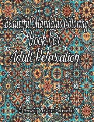 Cover of Beautiful Mandalas Coloring Book For Adult Relaxation.