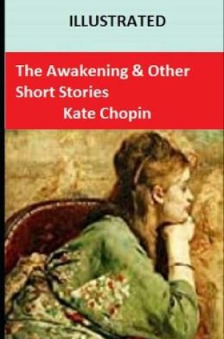 Cover of The Awakening & Other Short Stories Illustrated