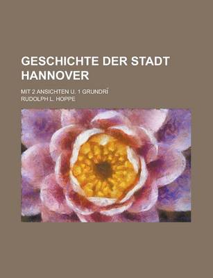 Book cover for Geschichte Der Stadt Hannover; Mit 2 Ansichten U. 1 Grundri