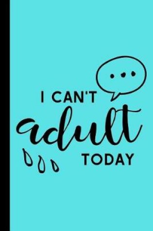 Cover of I Cant Adult Today