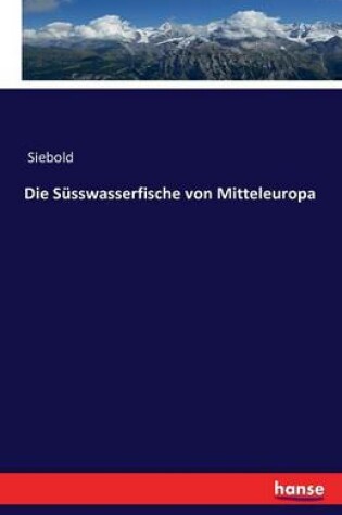 Cover of Die S�sswasserfische von Mitteleuropa