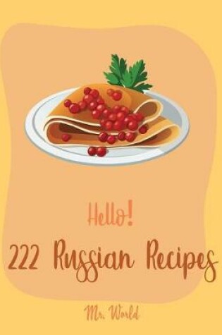 Cover of Hello! 222 Russian Recipes