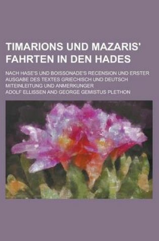 Cover of Timarions Und Mazaris' Fahrten in Den Hades; Nach Hase's Und Boissonade's Recension Und Erster Ausgabe Des Textes Griechisch Und Deutsch Miteinleitung