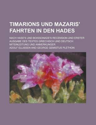 Book cover for Timarions Und Mazaris' Fahrten in Den Hades; Nach Hase's Und Boissonade's Recension Und Erster Ausgabe Des Textes Griechisch Und Deutsch Miteinleitung