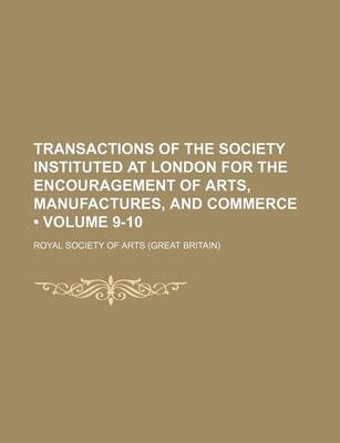 Book cover for Transactions of the Society Instituted at London for the Encouragement of Arts, Manufactures, and Commerce (Volume 9-10)