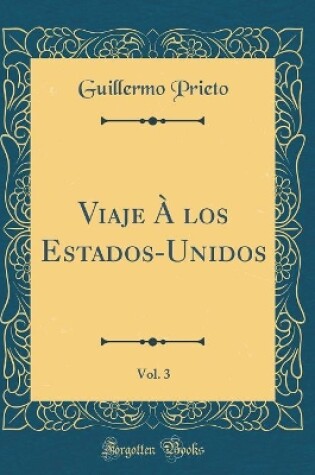 Cover of Viaje À los Estados-Unidos, Vol. 3 (Classic Reprint)