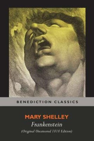 Cover of Frankenstein; Or, the Modern Prometheus (Original Uncensored 1818 Edition)