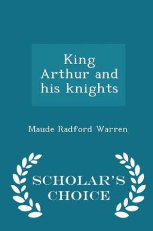 Cover of King Arthur and His Knights - Scholar's Choice Edition