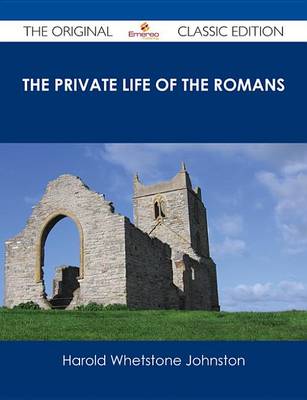 Book cover for The Private Life of the Romans - The Original Classic Edition