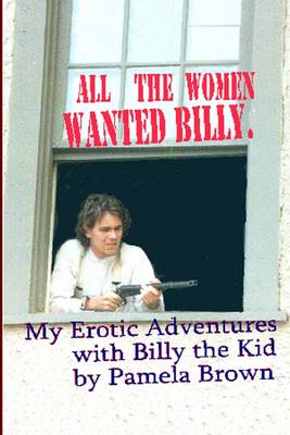 Book cover for My Erotic Adventures With Billy the Kid: All the Women Wanted Billy.