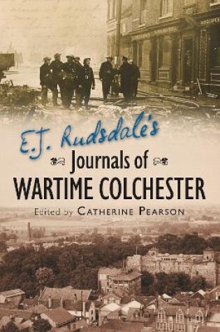 Cover of E. J. Rudsdale's Journals of Wartime Colchester