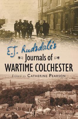 Book cover for E. J. Rudsdale's Journals of Wartime Colchester