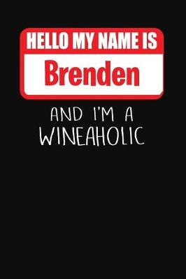 Book cover for Hello My Name is Brenden And I'm A Wineaholic