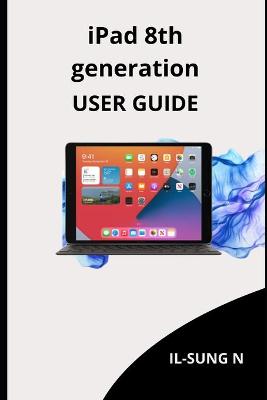 Book cover for iPAD 8th GENERATION USER GUIDE