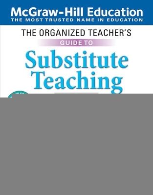 Book cover for The Organized Teacher's Guide to Substitute Teaching, Grades K-8, Second Edition