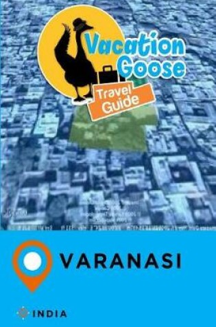 Cover of Vacation Goose Travel Guide Varanasi India