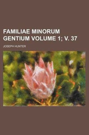 Cover of Familiae Minorum Gentium Volume 1; V. 37