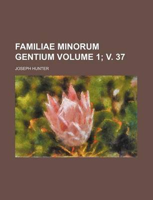 Book cover for Familiae Minorum Gentium Volume 1; V. 37