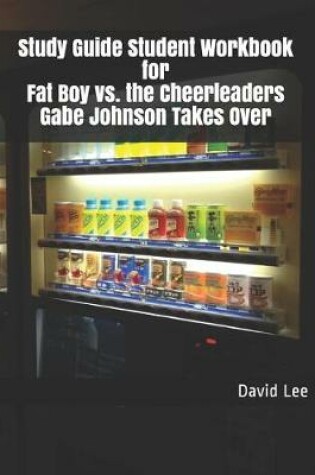 Cover of Study Guide Student Workbook for Fat Boy vs. the Cheerleaders Gabe Johnson Takes Over