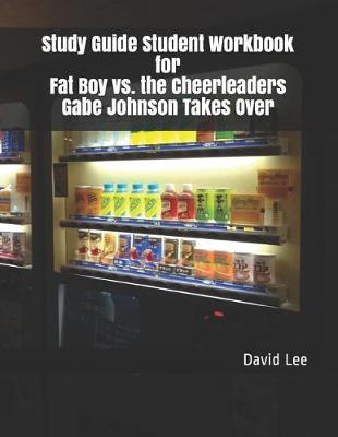 Book cover for Study Guide Student Workbook for Fat Boy vs. the Cheerleaders Gabe Johnson Takes Over