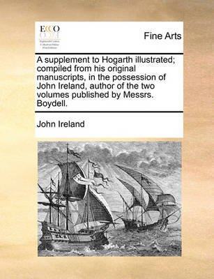 Book cover for A supplement to Hogarth illustrated; compiled from his original manuscripts, in the possession of John Ireland, author of the two volumes published by Messrs. Boydell.