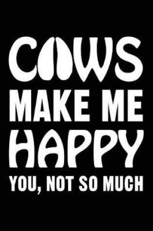 Cover of Cows Make Me Happy You, Not So Much