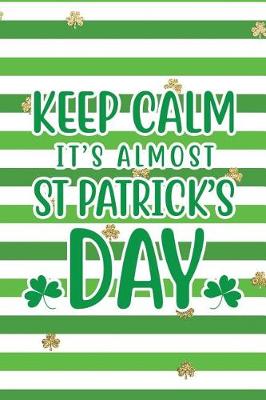 Book cover for Keep Calm It's Almost St Patrick's Day