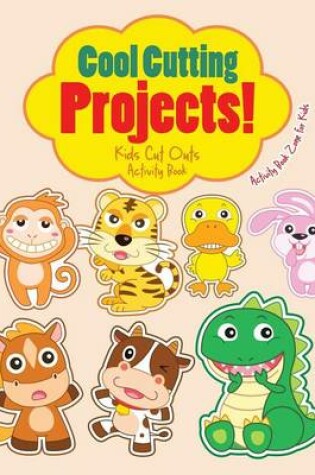 Cover of Cool Cutting Projects! Kids Cut Outs Activity Book