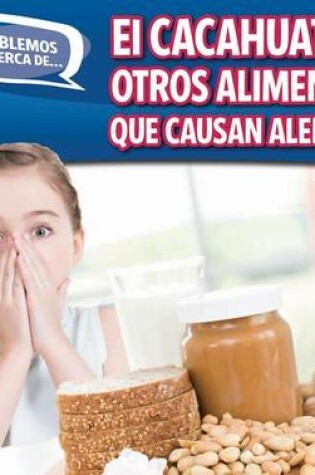 Cover of El Cacahuate Y Otros Alimentos Que Causan Alergias (Peanut and Other Food Allergies)