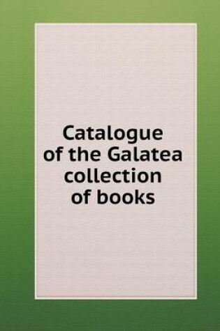 Cover of Catalogue of the Galatea collection of books