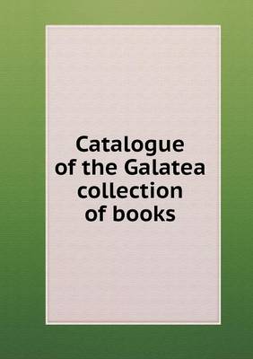 Book cover for Catalogue of the Galatea collection of books