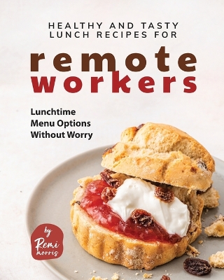 Book cover for Healthy and Tasty Lunch Recipes for Remote Workers