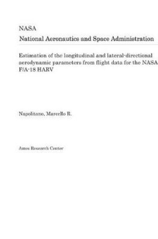 Cover of Estimation of the Longitudinal and Lateral-Directional Aerodynamic Parameters from Flight Data for the NASA F/A-18 Harv