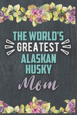 Book cover for The World's Greatest Alaskan Husky Mom